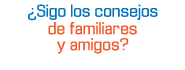 Es tu decisión pero... ¿qué considerar de los consejos de familiares y amigos?