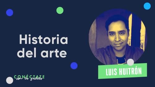 Armstrong - Blog - ¿Estudiar Historia del Arte? Luis Huitrón te cuenta todo sobre esta carrera